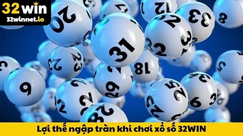 Lợi thế ngập tràn khi chơi xổ số 32WIN