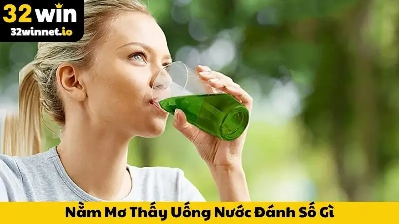 Nằm Mơ Thấy Uống Nước Đánh Số Gì